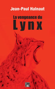 Title: La vengeance du Lynx: Polar, Author: Jean-Paul Halnaut