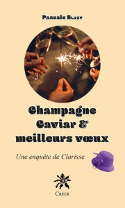 Title: Champagne Caviar & meilleurs voux: Une enquête de Clarisse, Author: Pascale Blazy