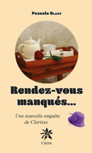 Title: Rendez-vous manqués.: Une nouvelle enquête de Clarisse, Author: Pascale Blazy