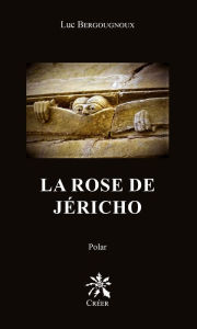 Title: La rose de Jéricho: Polar, Author: LUC Bergougnoux