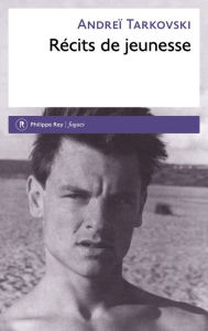 Title: Récits de jeunesse, Author: Andreï Arsenievitch Tarkovski