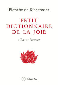 Title: Petit dictionnaire de la joie, Author: Blanche de Richemont
