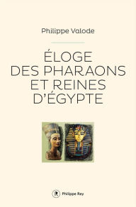 Title: Eloge des pharaons et reines d'Egypte, Author: Philippe Valode