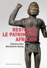 Title: Restituer le patrimoine africain, Author: Felwine Sarr