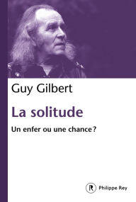 Title: La solitude - Un enfer ou une chance ?, Author: Guy Gilbert