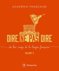 Title: Dire, ne pas dire - volume 5, Author: Académie Française