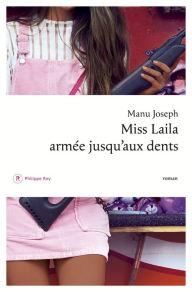 Title: Miss Laila armée jusqu'aux dents, Author: Manu Joseph