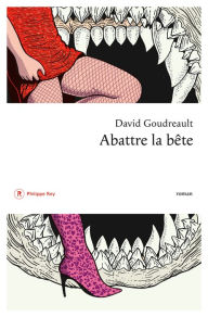 Title: Abattre la bête, Author: David Goudreault