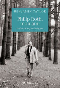 Title: Philip Roth, mon ami, Author: Benjamin Taylor