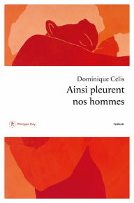 Title: Ainsi pleurent nos hommes, Author: Dominique Celis