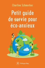 Title: Petit guide de survie pour éco-anxieux, Author: Charline Schmerber