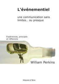 Title: L'Ã¯Â¿Â½vÃ¯Â¿Â½nementiel, une communication sans limites... ou presque: ExpÃ¯Â¿Â½riences, principes et rÃ¯Â¿Â½flexions, Author: William Perkins