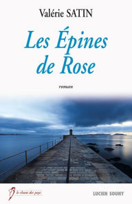 Title: Les Epines de Rose: Un roman bouleversant, Author: Valérie Satin