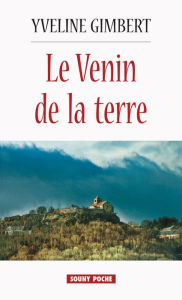 Title: Le Venin de la terre: Un roman régional plein de suspense, Author: Yveline Gimbert