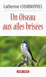 Title: Un Oiseau aux ailes brisées: Roman, Author: Catherine Charbonnel