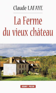 Title: La Ferme du vieux Château: Roman, Author: Claude Lafaye