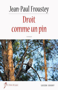 Title: Droit comme un pin: Roman historique, Author: Jean-Paul Froustey