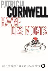 Title: Havre des morts: Une enquête de Kay Scarpetta (Port Mortuary), Author: Patricia Cornwell
