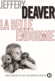 Title: La Belle endormie: Une enquête de Kathryn Dance, Author: Jeffery Deaver