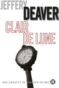 Title: Clair de lune: Une enquête de Lincoln Rhyme, Author: Jeffery Deaver