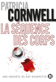 Title: La séquence des corps: Une enquête de Kay Scarpetta, Author: Patricia Cornwell