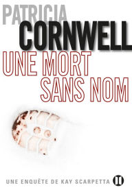 Title: Une mort sans nom: Une enquête de Kay Scarpetta, Author: Patricia Cornwell