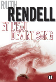 Title: Et l'eau devint sang, Author: Ruth Rendell