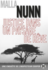 Title: Justice dans un paysage de rêve: Une enquête de l'inspecteur Cooper, Author: Malla Nunn