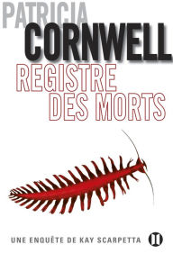 Title: Registre des morts: Une enquête de Kay Scarpetta, Author: Patricia Cornwell