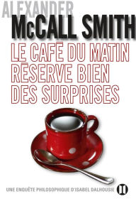 Title: Le café du matin réserve bien des surprises, Author: Alexander McCall Smith