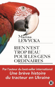 Title: Rien n'est trop beau pour les gens ordinaires, Author: Marina Lewycka