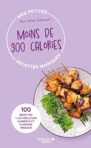 Title: Mes petites recettes magiques à moins de 300 calories, Author: Alix Lefief-Delcourt