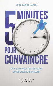 Title: 5 minutes pour convaincre, Author: Jean-Claude Martin