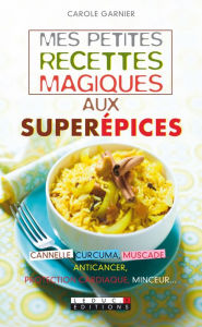 Title: Mes petites recettes magiques aux superépices, Author: Carole Garnier