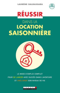 Title: Réussir dans la location saisonnière, Author: Laurène Baldassara