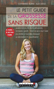 Title: Le petit guide de la grossesse sans risque, Author: Catherine Dupin