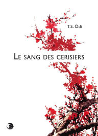Title: Le sang des cerisiers: Un polar aux sonorités nippones, Author: T.S. Ötli