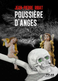 Title: Poussière d'anges: Une deuxième enquête pour le docteur Fortesse, Author: Jean-Pierre Ribat