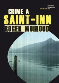 Title: Crime à Saint-Inn: Enquête au lac Bourget, Author: Roger Moiroud
