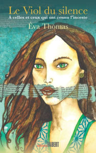 Title: Le Viol du silence - À celles et ceux qui ont connu l'inceste, Author: Éva Thomas