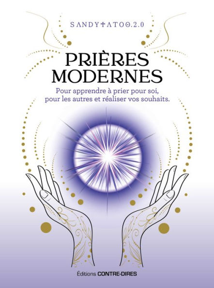 Prières modernes - Pour apprendre à prier pour soi, pour les autres et réaliser vos souhaits