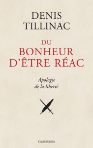 Title: Du bonheur d'être réac, Author: Denis Tillinac