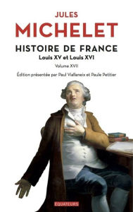 Title: Histoire de France - tome 17 Louis XV et Louis XVI, Author: Jules Michelet