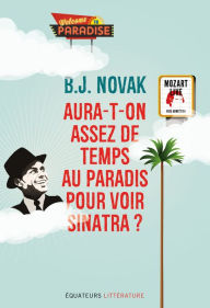 Title: Aura-t-on assez de temps au paradis pour voir Sinatra ?, Author: B. J. Novak