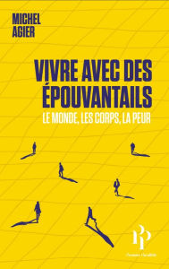 Title: Vivre avec des épouvantails - Le monde, les corps, la peur, Author: Michel Agier