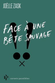 Title: Face à une bête sauvage, Author: Joëlle Zask