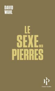 Title: Le sexe des pierres, Author: David Wahl