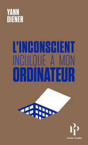 Title: L'inconscient inculqué à mon ordinateur, Author: Yann Diener