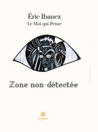 Title: Zone non-détectée: Le Moi-qui-pense, Author: Éric Ibanez