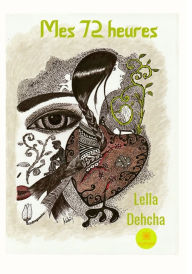 Title: Mes 72 heures: Récit autobiographique, Author: Lella Dehcha